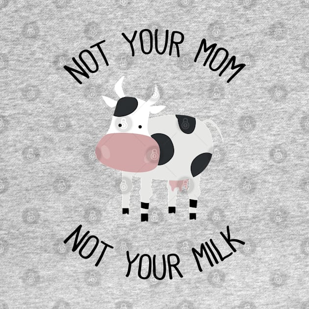 Not Your Mom Not Your Milk by susannefloe